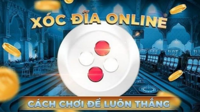 Xóc đĩa - Hướng dẫn chi tiết cách chơi luôn thắng cho tân thủ